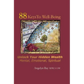 88 Keys To Well-Being: Unlock Your Hidden Wealth - Mental, Emotional, Spiritual