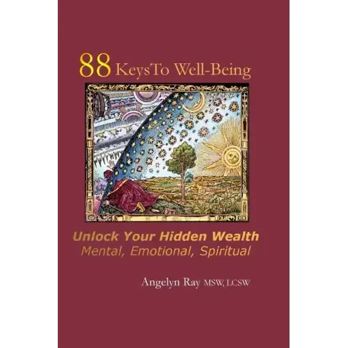 88 Keys To Well-Being: Unlock Your Hidden Wealth - Mental, Emotional, Spiritual