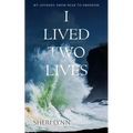 I Lived Two Lives: My Journey From Fear to Freedom.