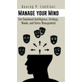 Manage Your Mind: For Emotional Intelligence, Feelings, Moods, and Stress Management