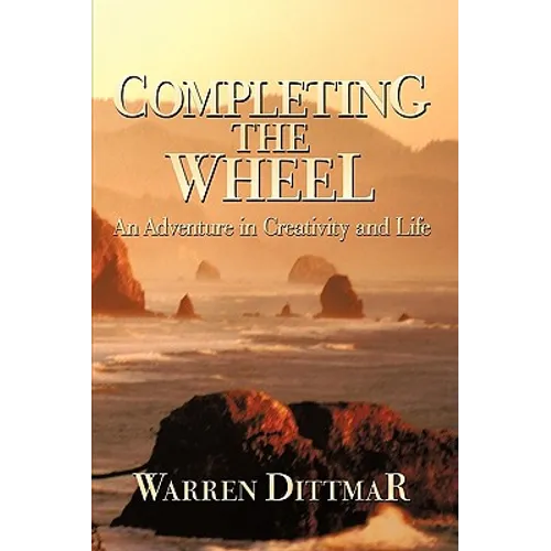 Completing the Wheel: An Adventure in Creativity and Life