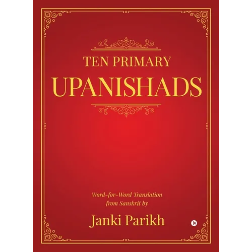 Ten Primary Upanishads: Word-for-Word Translation from Sanskrit