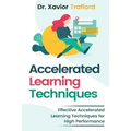 Accelerated Learning Techniques: Effective Accelerated Learning Techniques for High Performance