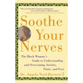 Soothe Your Nerves: The Black Woman's Guide to Understanding and Overcoming Anxiety, Panic, and Fearz