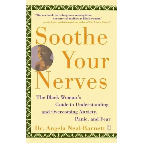 Soothe Your Nerves: The Black Woman's Guide to Understanding and Overcoming Anxiety, Panic, and Fearz