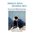 Broken Boys/Mending Men: Recovery from Childhood Sexual Abuse