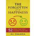 The Forgotten Art of Happiness: 52 Ideas That Will Change Your Life