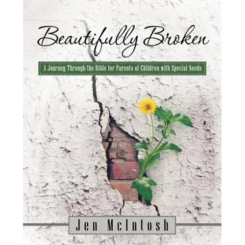 Beautifully Broken: A Journey Through the Bible for Parents of Children with Special Needs