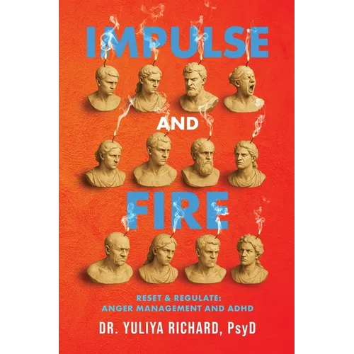 Impulse and Fire: Master Emotional Regulation: A Holistic ADHD Recovery Guide with CBT, DBT & Mindfulness Tools for Adults