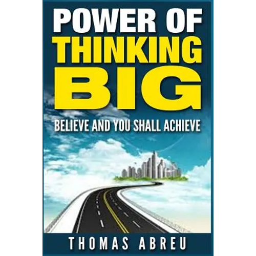Power Of Thinking Big: Believe and You Shall Achieve