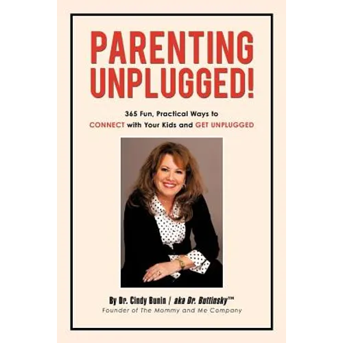 Parenting Unplugged: 365 Fun, Practical Ways to Connect with Your Kids and Get Unplugged