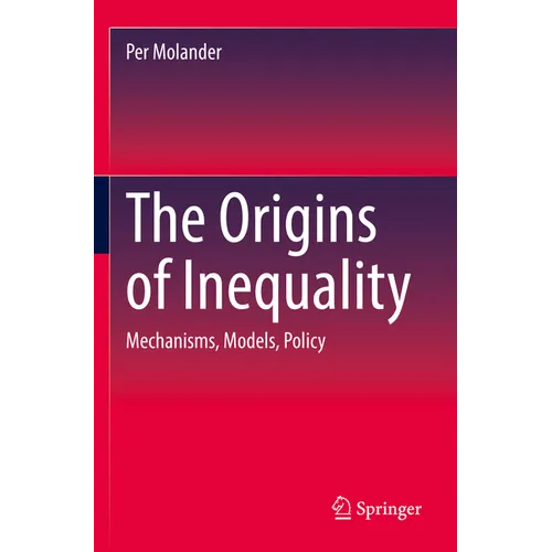 The Origins of Inequality: Mechanisms, Models, Policy