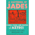 A Scattering of Jades: Stories, Poems, and Prayers of the Aztecs