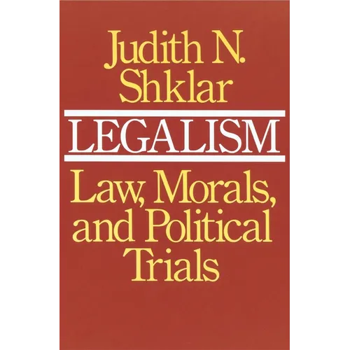 Legalism: Law, Morals, and Political Trials