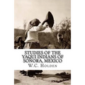 Studies of the Yaqui Indians of Sonora, Mexico