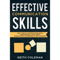 Effective Communication Skills: How to Enjoy Conversations, Build Assertiveness, & Have Great Interactions for Meaningful Relationships