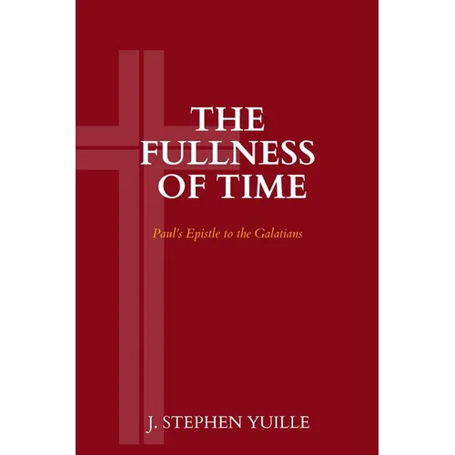 The Fullness of Time: Paul's Epistle to the Galatians