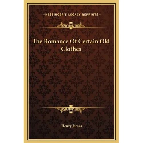The Romance Of Certain Old Clothes