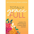 Totally Gracefull: Wisdom for Phenomenal and Grace-Filled Women