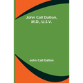 John Call Dalton, M.D., U.S.V.