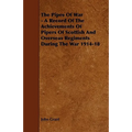 The Pipes of War - A Record of the Achievements of Pipers of Scottish and Overseas Regiments During the War 1914-18