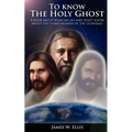 To know The Holy Ghost. A book about what we do, and don't know about the third member of the Godhead