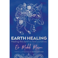 Earth Healing: Healing the Earth to Heal Ourselves