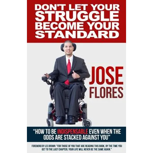 Don't Let Your Struggle Become Your Standard: How to be Indispensable even when the odds are stacked against you