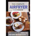 The Complete Airfryer Cookbook: Fulfilling all you Airfryer recipe needs!
