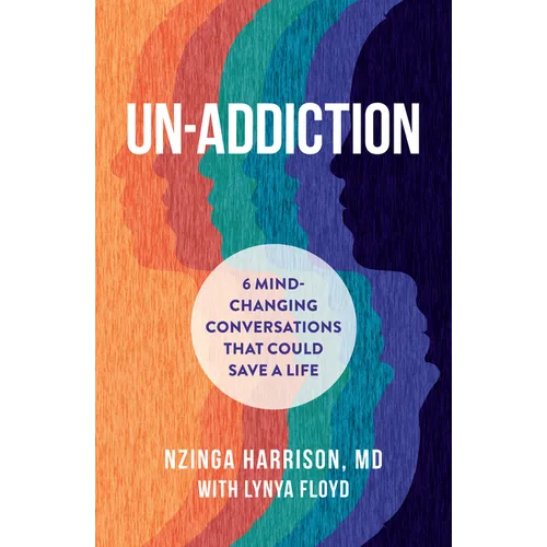 Un-Addiction: 6 Mind-Changing Conversations That Could Save a Life