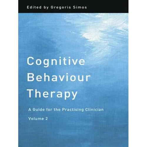 Cognitive Behaviour Therapy: A Guide for the Practising Clinician, Volume 2