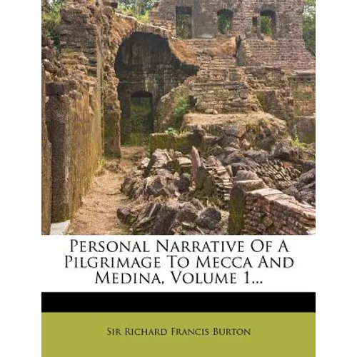 Personal Narrative of a Pilgrimage to Mecca and Medina, Volume 1...