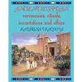 Ancient Egyptian Ceremonies, Rituals, Incantations and Ethics