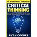 Critical Thinking: Success Secrets To Thinking Clearly, Increase Positive Thinking, Problem Solving And Emotional Intelligence!