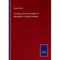 An Inquiry into the Formation of Washington's Farewell Address