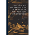Jahn's Biblical Archaeology, tr. From the Latin, With Additions and Corrections