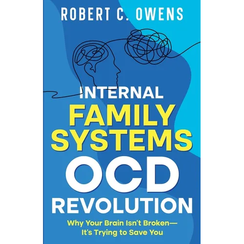 Internal Family Systems OCD Revolution: Why Your Brain Isn't Broken-It's Trying to Save You