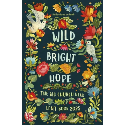 Wild Bright Hope: Reflections on Faith -The Big Church Read Lent Book