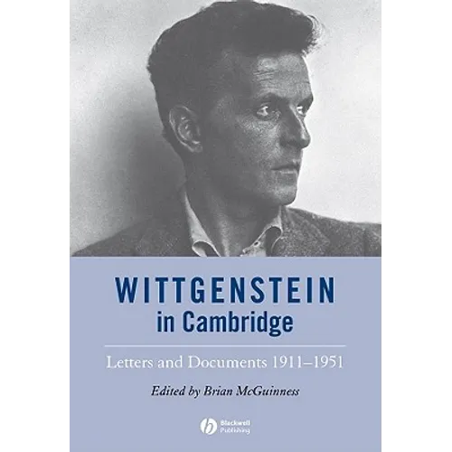 Wittgenstein in Cambridge: Letters and Documents 1911 - 1951