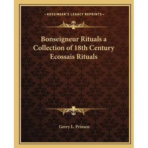 Bonseigneur Rituals a Collection of 18th Century Ecossais Rituals