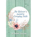 The Believer's Journal for Everyday Faith