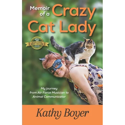 Memoir of a Crazy Cat Lady: My Journey from Air Force Musician to Animal Communicator