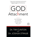 God Attachment: Why You Believe, ACT, and Feel the Way You Do about God