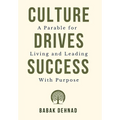 Culture Drives Success: A Parable for Living and Leading with Purpose