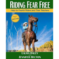 Riding Fear Free: Help for Fearful Riders and Their Teachers