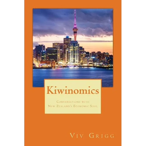 Kiwinomics: Conversations with New Zealand's Economic Soul