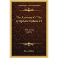 The Anatomy Of The Lymphatic System V2: The Lung (1875)