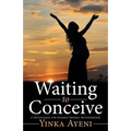 Waiting to Conceive: A Devotional for Women Seeking Motherhood