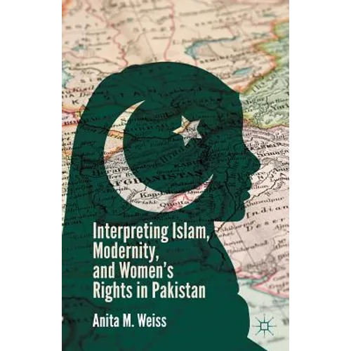 Interpreting Islam, Modernity, and Women's Rights in Pakistan