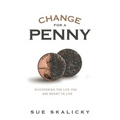Change for a Penny: Discovering the Life You Are Meant to Live